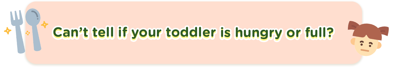 Can’t tell if your toddler is hungry or full?